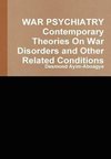 WAR PSYCHIATRY Contemporary Theories On War Disorders and Other Related Conditions