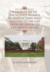 A Tribute to 101 Incredible Women of Distinction Who Influenced My Life from My House to the White House