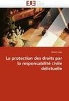 La protection des droits par la responsabilité civile délictuelle