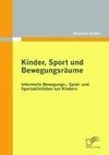 Kinder, Sport und Bewegungsräume: Informelle Bewegungs-, Spiel- und Sportaktivitäten von Kindern