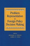 Problem Representation in Foreign Policy Decision Making