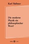 Die moderne Physik ein philosophischer Wert?