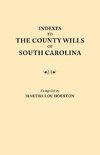 Indexes to the County Wills of South Carolina. This Volume Contains a Separate Index Compiled from the W.P.A. Copies of Each of the County Will Books,