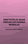 Aristotelis Quae Feruntur Magna Moralia (1883)