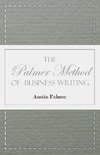 The Palmer Method of Business Writing - A Series of Self-teaching Lessons in Rapid, Plain, Unshaded, Coarse-pen, Muscular Movement Writing for Use in All Schools, Public or Private, Where an Easy and Legible Handwriting is the Object Sought; Also for the