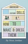 American Costume Dolls - How to Make and Dress Them