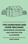 The Handyman And Home Mechanic - Home Repairs, Decoration And Construction Illustrated