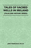 Tales Of Sacred Wells In Ireland (Folklore History Series)