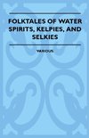 Folktales of Water Spirits, Kelpies, and Selkies