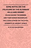 Some Notes On The Folklore Of The Algerian Hills And Desert - Found Among The Berbers And Their Nomad Neighbours - Including A Paper On The Gypsy Acrobats Of Ancient Africa