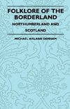 Folklore of the Borderland - Northumberland and Scotland