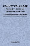 County Folk-Lore - Volume V - Examples of Printed Folk-Lore Concerning Lincolnshire