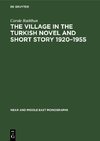 The Village in the Turkish Novel and Short Story 1920-1955