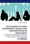 DEVELOPMENT OF SOME DEMOGRAPHIC MODELS AND IMPLEMENTATION IN BANGLADESH