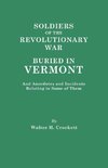 Soldiers of the Revolutionary War Buried in Vermont, and Anecdotes and Incidents Relating to Some of Them