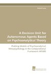 A Decision Unit for Autonomous Agents Based on Psychoanalytical Theory