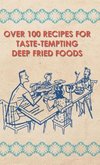 Over 100 Recipes For Taste-Tempting Deep Fried Foods