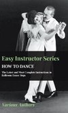 Easy Instructor Series - How to Dance - The Latest and Most Complete Instructions in Ballroom Dance Steps