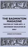 The Badminton Magazine - Masters Of Their Arts - II. - Secondary Education In Golf