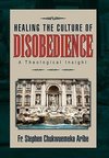 Healing the Culture of Disobedience