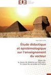 Étude didactique  et épistémologique  sur l'enseignement  du vecteur