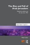 The Rise and Fall of Arab Jerusalem