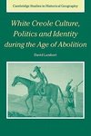 White Creole Culture, Politics and Identity During the Age of Abolition