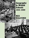 Walford, R: Geography in British Schools, 1885-2000