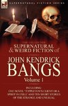 The Collected Supernatural and Weird Fiction of John Kendrick Bangs