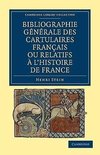 Bibliographie Generale Des Cartulaires Francais Ou Relatifs A L'Histoire de France