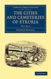 The Cities and Cemeteries of Etruria - Volume 1