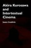 Goodwin, J: Akira Kurosawa and Intertextual Cinema