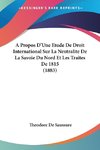 A Propos D'Une Etude De Droit International Sur La Neutralite De La Savoie Du Nord Et Les Traites De 1815 (1883)