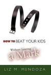 How to Beat Your Kids Without Leaving a Mark