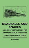 Deadfalls And Snares - A Book Of Instruction For Trappers About These And Other Home-Made Traps