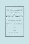 The Music of the Future, a Letter to Frederic Villot, by Richard Wagner, Translated by Edward Dannreuther.  (Facsimile of 1873 edition).