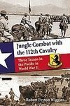 Wiggins, R:  Jungle Combat with the 112th Cavalry