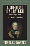 Light-Horse Harry Lee and the Legacy of the American Revolution