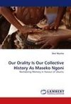 Our Orality Is Our Collective History As Maseko Ngoni