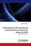 Investigations for machining characteristics of titanium alloys by USM