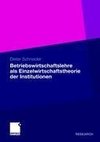 Betriebswirtschaftslehre als Einzelwirtschaftstheorie der Institutionen