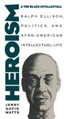 Watts, J:  Heroism and the Black Intellectual