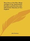 Short Story of the Rise, Reign and Ruin of the Antinomians, Familists and Libertines that Infected the Churches of New England