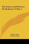 The Science And Practice Of Medicine V2 Part 1