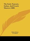 The Early Teutonic, Italian, And French Masters (1880)