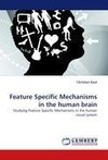 Feature Specific Mechanisms in the human brain