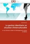 La gestion identitaire en situation d'interculturalité