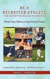 Be a Recruited Athlete-The Secret to College Recruiting