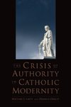 Lacey, M: The Crisis of Authority in Catholic Modernity