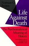 Life Against Death: The Psychoanalytical Meaning of History